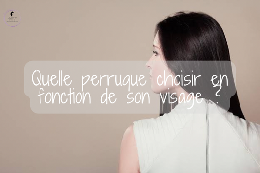 Quelle perruque choisir en fonction de son visage ?