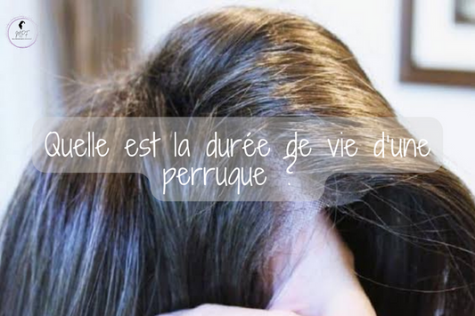 Quelle est la durée de vie d’une perruque ?