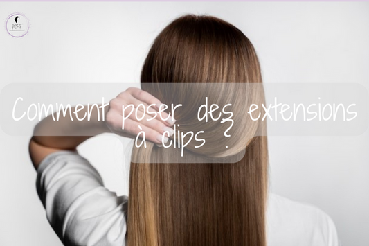 Comment poser des extensions à clips ?