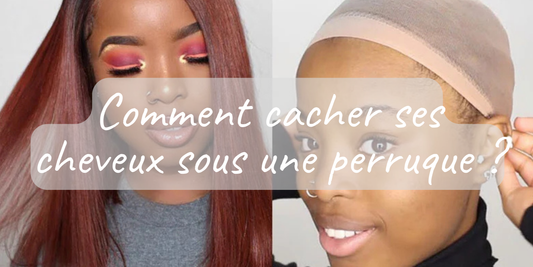 Comment cacher ses cheveux sous une perruque ?