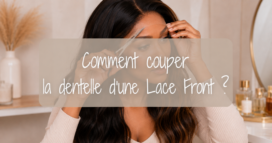 Comment couper la dentelle d'une Lace Front ?