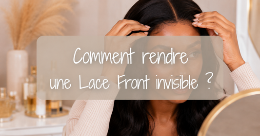 Comment rendre une Lace Front invisible ?
