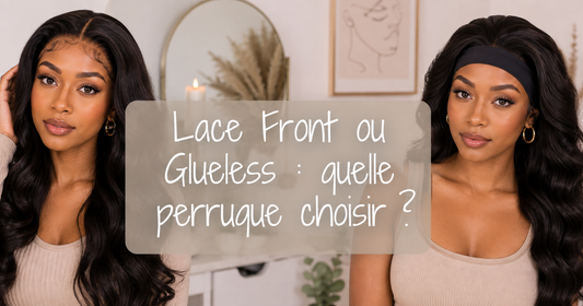 Lace Front ou Glueless : quelle perruque choisir ?