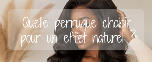 Quelle perruque choisir pour un effet naturel ?